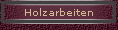 Holzarbeiten